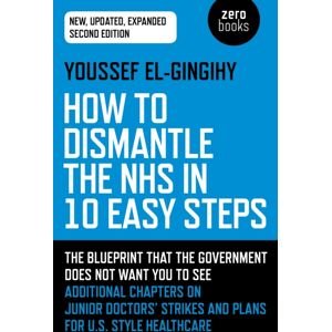 Collective Ink How To Dismantle The Nhs In 10 Easy Steps (Second Edition) : The Blueprint That The Government Does Not Want You To See Collective Ink How To Dismantle The Nhs In 10 Easy Steps (Second Edition) : The Blueprint That The Government Does Not Want You To See