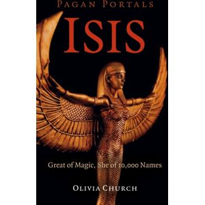 Collective Ink Pagan Portals - Isis : Great Of Magic, She Of 10,000 Names Collective Ink Pagan Portals - Isis : Great Of Magic, She Of 10,000 Names