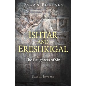 Collective Ink Pagan Portals - Ishtar And Ereshkigal : The Daughters Of Sin Collective Ink Pagan Portals - Ishtar And Ereshkigal : The Daughters Of Sin