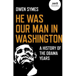 Collective Ink He Was Our Man In Washington : A History Of The Obama Years Collective Ink He Was Our Man In Washington : A History Of The Obama Years