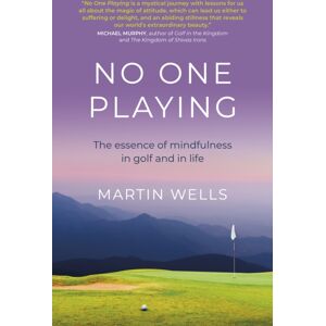 Collective Ink No One Playing : The Essence Of Mindfulness In Golf And In Life Collective Ink No One Playing : The Essence Of Mindfulness In Golf And In Life