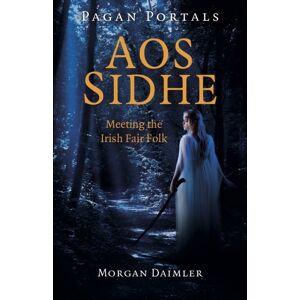 Collective Ink Pagan Portals - Aos Sidhe : Meeting The Irish Fair Folk Collective Ink Pagan Portals - Aos Sidhe : Meeting The Irish Fair Folk