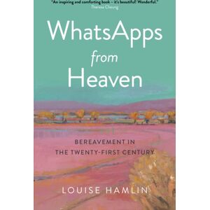 Collective Ink Whatsapps From Heaven : Bereavement In The Twenty-First Century Collective Ink Whatsapps From Heaven : Bereavement In The Twenty-First Century