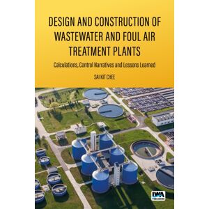 IWA Publishing Design And Construction Of Wastewater And Foul Air Treatment Plants : Calculations, Control Narratives And Lessons Learned IWA Publishing Design And Construction Of Wastewater And Foul Air Treatment Plants : Calculations, Control Narratives And Lessons Learned
