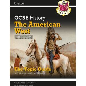 Coordination Group Publications Ltd (CGP) Gcse History Edexcel Topic Revision Guide - The American West, C1835-C1895 Coordination Group Publications Ltd (CGP) Gcse History Edexcel Topic Revision Guide - The American West, C1835-C1895