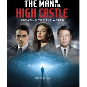 Titan Books Ltd The Man In The High Castle: Creating The Alt World Titan Books Ltd The Man In The High Castle: Creating The Alt World
