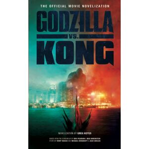 Titan Books Ltd Godzilla Vs. Kong: The Official Movie Novelisation Titan Books Ltd Godzilla Vs. Kong: The Official Movie Novelisation