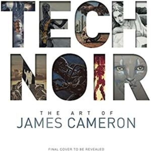 Titan Books Ltd Tech Noir: The Art Of James Cameron Titan Books Ltd Tech Noir: The Art Of James Cameron