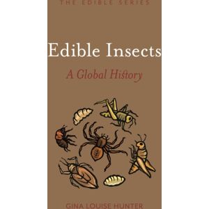 Reaktion Books Edible Insects : A Global History Reaktion Books Edible Insects : A Global History