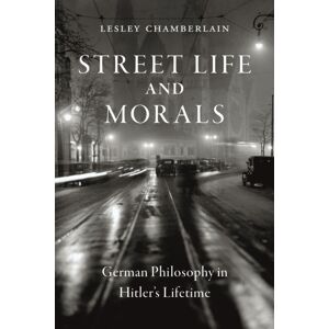 Reaktion Books Street Life And Morals : German Philosophy In Hitler’s Lifetime Reaktion Books Street Life And Morals : German Philosophy In Hitler’s Lifetime