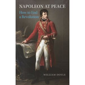 Reaktion Books Napoleon At Peace : How To End A Revolution Reaktion Books Napoleon At Peace : How To End A Revolution
