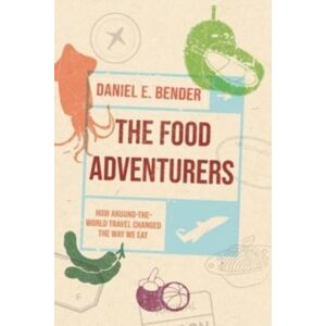 Reaktion Books The Food Adventurers : How Around-The-World Travel Changed The Way We Eat Reaktion Books The Food Adventurers : How Around-The-World Travel Changed The Way We Eat