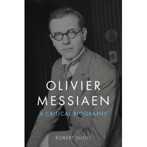 Reaktion Books Olivier Messiaen : A Critical Biography Reaktion Books Olivier Messiaen : A Critical Biography