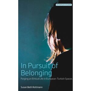 Berghahn Books In Pursuit Of Belonging : Forging An Ethical Life In European-Turkish Spaces Berghahn Books In Pursuit Of Belonging : Forging An Ethical Life In European-Turkish Spaces