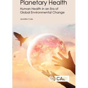 CABI Publishing Planetary Health : Human Health In An Era Of Global Environmental Change CABI Publishing Planetary Health : Human Health In An Era Of Global Environmental Change