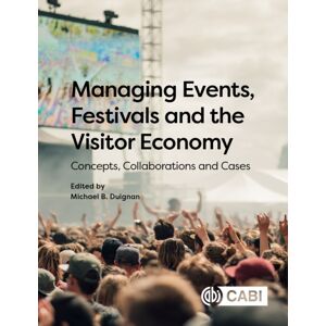 CABI Publishing Managing Events, Festivals And The Visitor Economy : Concepts, Collaborations And Cases CABI Publishing Managing Events, Festivals And The Visitor Economy : Concepts, Collaborations And Cases