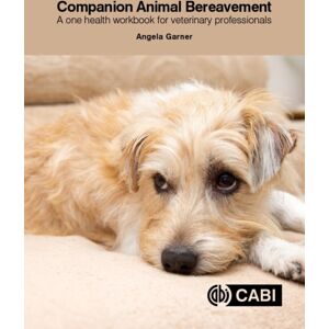 CABI Publishing Companion Animal Bereavement : A One Health Workbook For Veterinary Professionals CABI Publishing Companion Animal Bereavement : A One Health Workbook For Veterinary Professionals