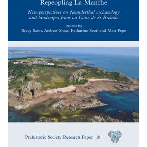 Oxbow Books Repeopling La Manche : Perspectives On Neanderthal Archaeology And Landscapes From La Cotte De St Brelade Oxbow Books Repeopling La Manche : Perspectives On Neanderthal Archaeology And Landscapes From La Cotte De St Brelade