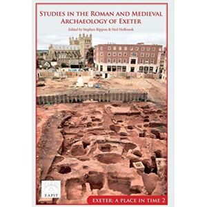 Oxbow Books Studies In The Roman And Medieval Archaeology Of Exeter : Exeter, A Place In Time Volume Ii Oxbow Books Studies In The Roman And Medieval Archaeology Of Exeter : Exeter, A Place In Time Volume Ii