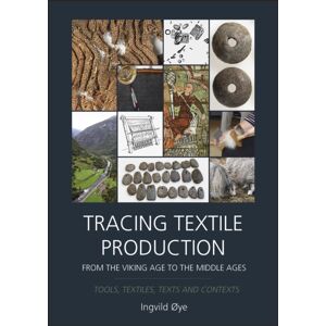 Oxbow Books Tracing Textile Production From The Viking Age To The Middle Ages : Tools, Textiles, Texts And Contexts Oxbow Books Tracing Textile Production From The Viking Age To The Middle Ages : Tools, Textiles, Texts And Contexts