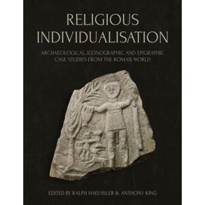 Oxbow Books Religious Individualisation : Archaeological, Iconographic And Epigraphic Case Studies From The Roman World Oxbow Books Religious Individualisation : Archaeological, Iconographic And Epigraphic Case Studies From The Roman World