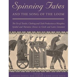 Oxbow Books Spinning Fates And The Song Of The Loom : The Use Of Textiles, Clothing And Cloth Production As Metaphor, Symbol And Narrative Device In Greek And Latin Literature Oxbow Books Spinning Fates And The Song Of The Loom : The Use Of Textiles, Clothing And Cloth Production As Metaphor, Symbol And Narrative Device In Greek And Latin Literature