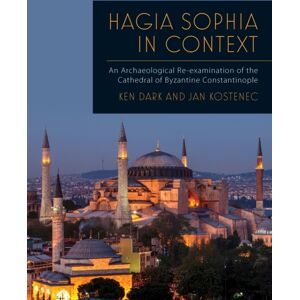Oxbow Books Hagia Sophia In Context : An Archaeological Re-Examination Of The Cathedral Of Byzantine Constantinople Oxbow Books Hagia Sophia In Context : An Archaeological Re-Examination Of The Cathedral Of Byzantine Constantinople