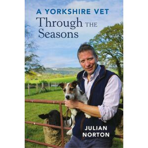 Michael O'Mara Books Ltd A Yorkshire Vet Through The Seasons Michael O'Mara Books Ltd A Yorkshire Vet Through The Seasons