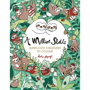 Michael O'Mara Books Ltd A Million Sloths : Super-Cute Creatures To Colour Michael O'Mara Books Ltd A Million Sloths : Super-Cute Creatures To Colour