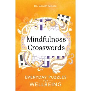 Michael O'Mara Books Ltd Mindfulness Crosswords : Everyday Puzzles For Wellbeing Michael O'Mara Books Ltd Mindfulness Crosswords : Everyday Puzzles For Wellbeing