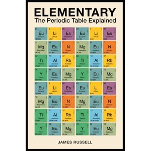 Michael O'Mara Books Ltd Elementary : The Periodic Table Explained Michael O'Mara Books Ltd Elementary : The Periodic Table Explained