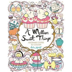 Michael O'Mara Books Ltd A Million Sweet Things : Adorable Cuties To Colour Michael O'Mara Books Ltd A Million Sweet Things : Adorable Cuties To Colour