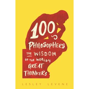 Michael O'Mara Books Ltd 100 Philosophers : The Wisdom Of The World'S Great Thinkers Michael O'Mara Books Ltd 100 Philosophers : The Wisdom Of The World'S Great Thinkers