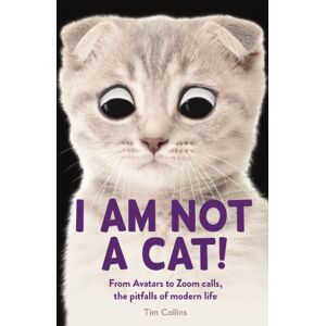 Michael O'Mara Books Ltd I Am Not A Cat! : From Avatars To Zoom Calls, The Pitfalls Of Modern Life Michael O'Mara Books Ltd I Am Not A Cat! : From Avatars To Zoom Calls, The Pitfalls Of Modern Life