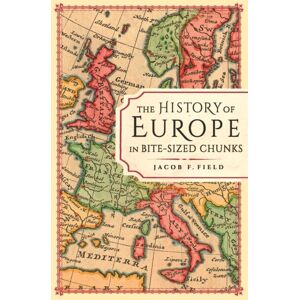 Michael O'Mara Books Ltd The History Of Europe In Bite-Sized Chunks Michael O'Mara Books Ltd The History Of Europe In Bite-Sized Chunks