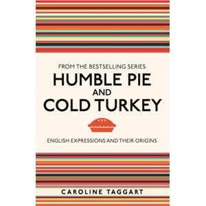 Michael O'Mara Books Ltd Humble Pie And Cold Turkey : English Expressions And Their Origins Michael O'Mara Books Ltd Humble Pie And Cold Turkey : English Expressions And Their Origins