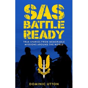 Michael O'Mara Books Ltd Sas – Battle Ready : True Stories From Memorable Missions Around The World Michael O'Mara Books Ltd Sas – Battle Ready : True Stories From Memorable Missions Around The World