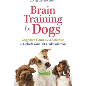 Michael O'Mara Books Ltd Brain Training For Dogs : Cognitive Games And Activities To Unlock Your Pet’s Full Potential Michael O'Mara Books Ltd Brain Training For Dogs : Cognitive Games And Activities To Unlock Your Pet’s Full Potential