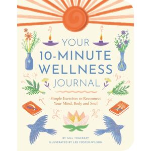 Michael O'Mara Books Ltd Your 10-Minute Wellness Journal : Simple Exercises To Reconnect Your Mind, Body And Soul Michael O'Mara Books Ltd Your 10-Minute Wellness Journal : Simple Exercises To Reconnect Your Mind, Body And Soul