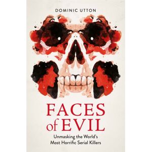 Michael O'Mara Books Ltd Faces Of Evil : Unmasking The World’s Most Horrific Serial Killers Michael O'Mara Books Ltd Faces Of Evil : Unmasking The World’s Most Horrific Serial Killers