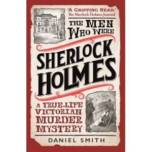 Michael O'Mara Books Ltd The Men Who Were Sherlock Holmes : A True-Life Victorian Murder Mystery Michael O'Mara Books Ltd The Men Who Were Sherlock Holmes : A True-Life Victorian Murder Mystery