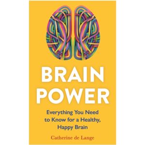 Michael O'Mara Books Ltd Brain Power : Everything You Need To Know For A Healthy, Happy Brain Michael O'Mara Books Ltd Brain Power : Everything You Need To Know For A Healthy, Happy Brain