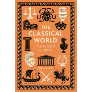 Michael O'Mara Books Ltd The Classical World In Bite-Sized Chunks Michael O'Mara Books Ltd The Classical World In Bite-Sized Chunks