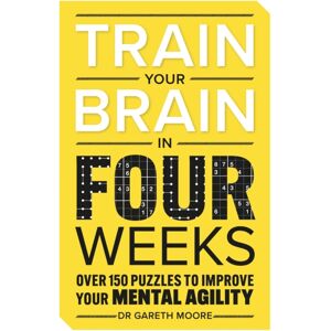Michael O'Mara Books Ltd Train Your Brain In Four Weeks : Over 150 Puzzles To Improve Your Mental Agility Michael O'Mara Books Ltd Train Your Brain In Four Weeks : Over 150 Puzzles To Improve Your Mental Agility