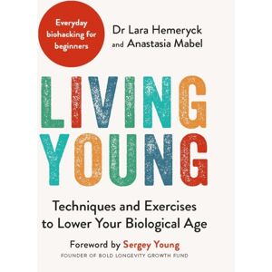 Michael O'Mara Books Ltd Living Young : Techniques And Exercises To Lower Your Biological Age Michael O'Mara Books Ltd Living Young : Techniques And Exercises To Lower Your Biological Age