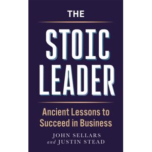 Michael O'Mara Books Ltd The Stoic Leader : Ancient Lessons To Succeed In Business Michael O'Mara Books Ltd The Stoic Leader : Ancient Lessons To Succeed In Business