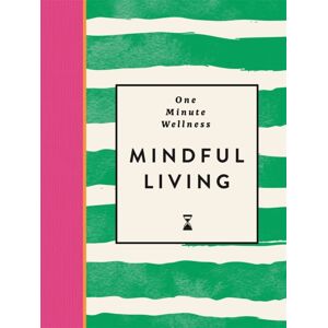 Michael O'Mara Books Ltd One-Minute Wellness: Mindful Living Michael O'Mara Books Ltd One-Minute Wellness: Mindful Living