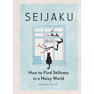 Michael O'Mara Books Ltd Seijaku : How To Find Stillness In A Noisy World Michael O'Mara Books Ltd Seijaku : How To Find Stillness In A Noisy World