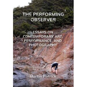 Intellect The Performing Observer : Essays On Contemporary Art, Performance And Photography Intellect The Performing Observer : Essays On Contemporary Art, Performance And Photography