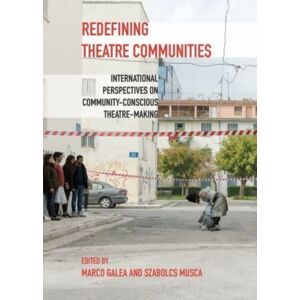 Intellect Redefining Theatre Communities : International Perspectives On Community-Conscious Theatre-Making Intellect Redefining Theatre Communities : International Perspectives On Community-Conscious Theatre-Making